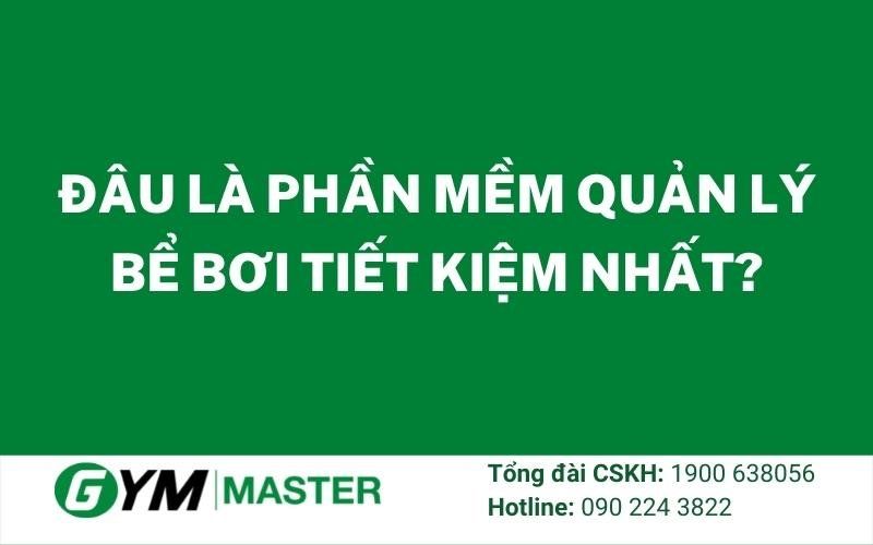 Đâu là phần mềm quản lý bể bơi tiết kiệm nhất?