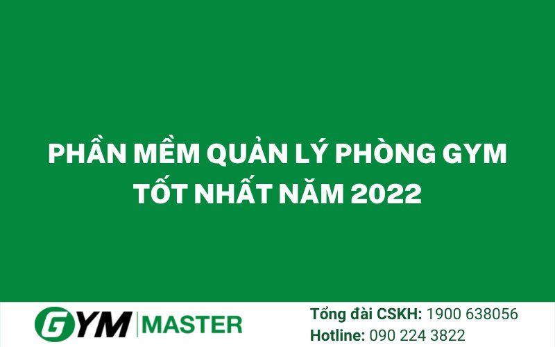Phần mềm quản lý phòng Gym tốt nhất năm 2022