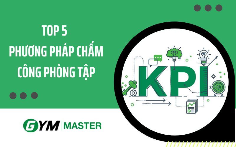 TOP 5 phương pháp chấm công phòng tập không thể bỏ lỡ