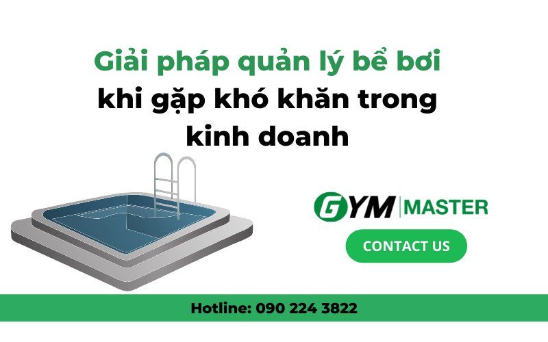Giải pháp quản lý bể bơi khi gặp khó khăn trong kinh doanh