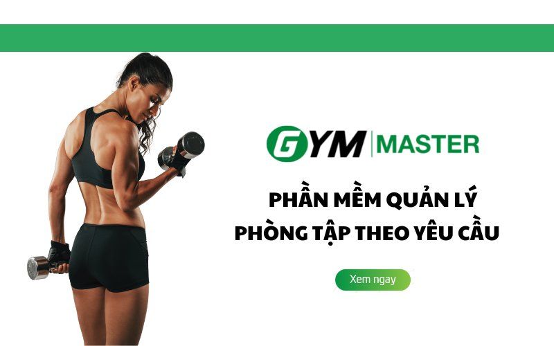Gym Master - phần mềm quản lý phòng tập theo yêu cầu khách hàng