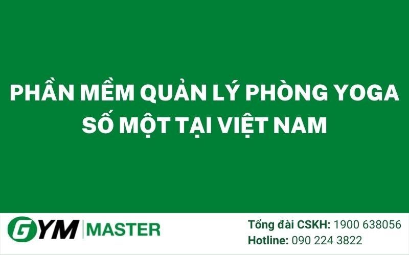 Phần Mềm Quản Lý Phòng Yoga Số Một Tại Việt Nam