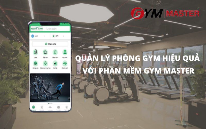 QUẢN LÝ PHÒNG GYM HIỆU QUẢ VỚI PHẦN MỀM GYM MASTER
