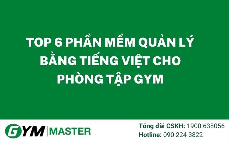 TOP 6 Phần Mềm Quản Lý Bằng Tiếng Việt Cho Phòng Tập Gym